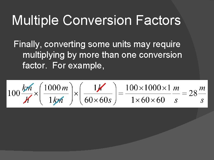 Multiple Conversion Factors Finally, converting some units may require multiplying by more than one