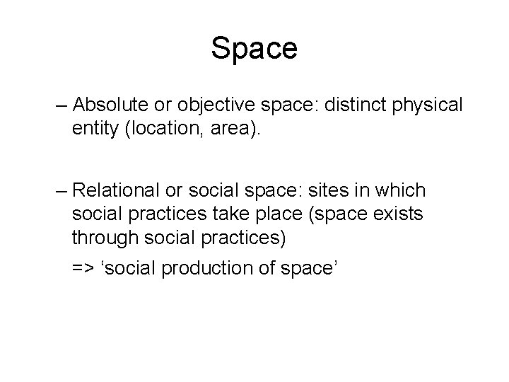 Space – Absolute or objective space: distinct physical entity (location, area). – Relational or
