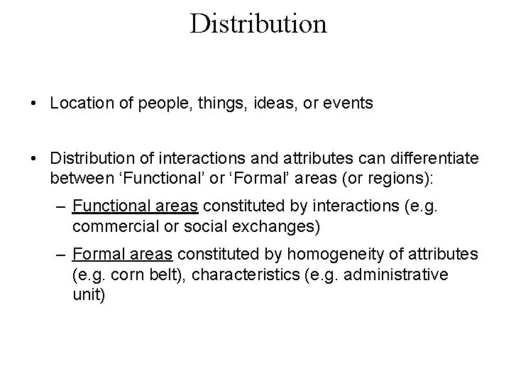 Distribution • Location of people, things, ideas, or events • Distribution of interactions and
