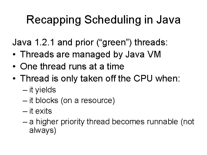 Recapping Scheduling in Java 1. 2. 1 and prior (“green”) threads: • Threads are