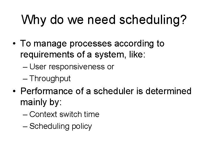 Why do we need scheduling? • To manage processes according to requirements of a
