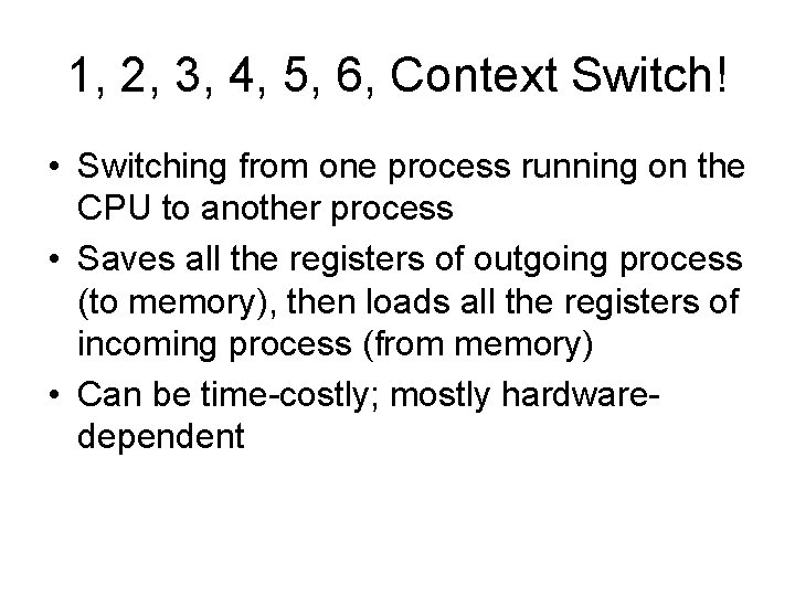 1, 2, 3, 4, 5, 6, Context Switch! • Switching from one process running