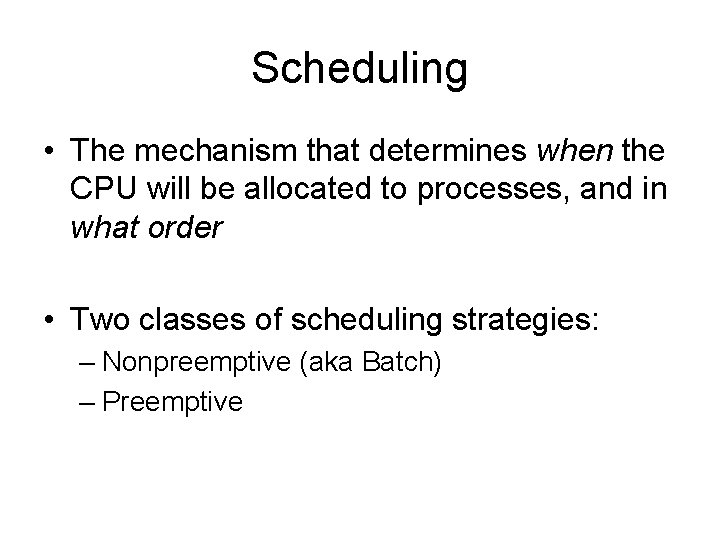 Scheduling • The mechanism that determines when the CPU will be allocated to processes,