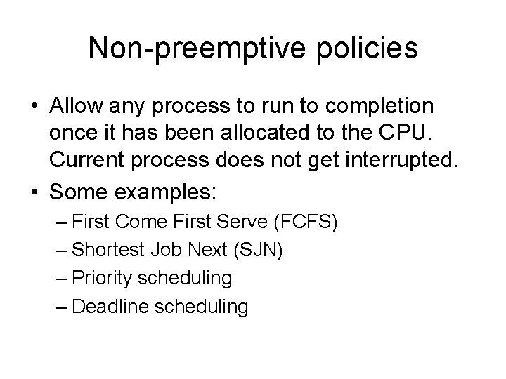 Non-preemptive policies • Allow any process to run to completion once it has been