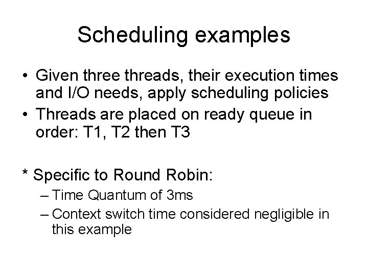 Scheduling examples • Given three threads, their execution times and I/O needs, apply scheduling