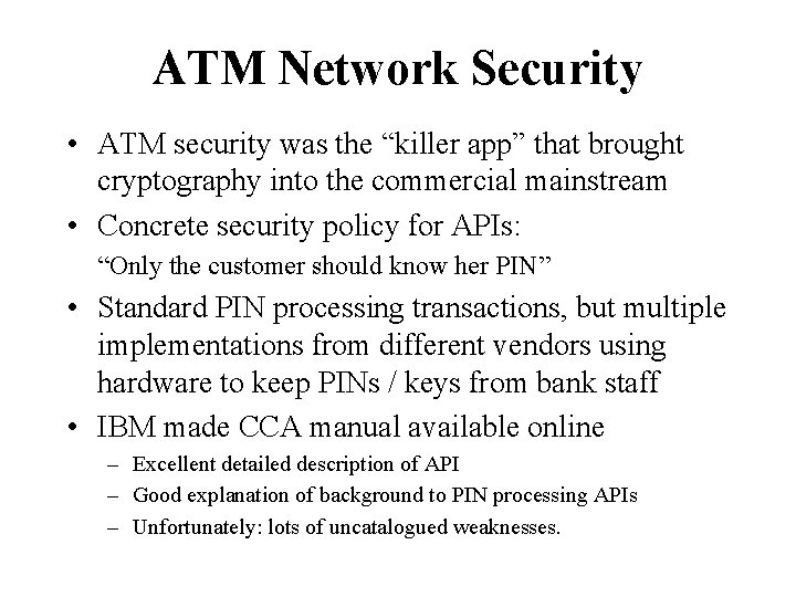 ATM Network Security • ATM security was the “killer app” that brought cryptography into