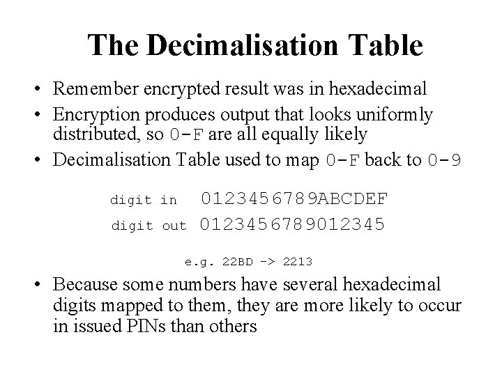 The Decimalisation Table • Remember encrypted result was in hexadecimal • Encryption produces output