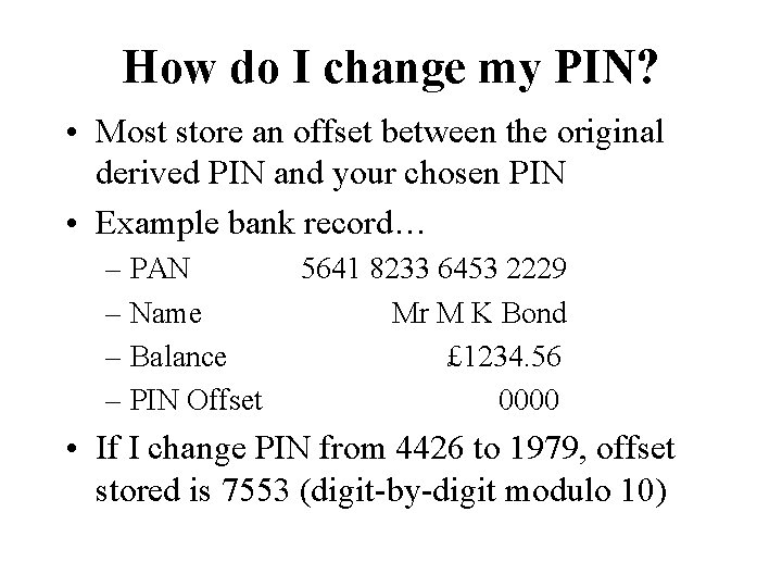How do I change my PIN? • Most store an offset between the original