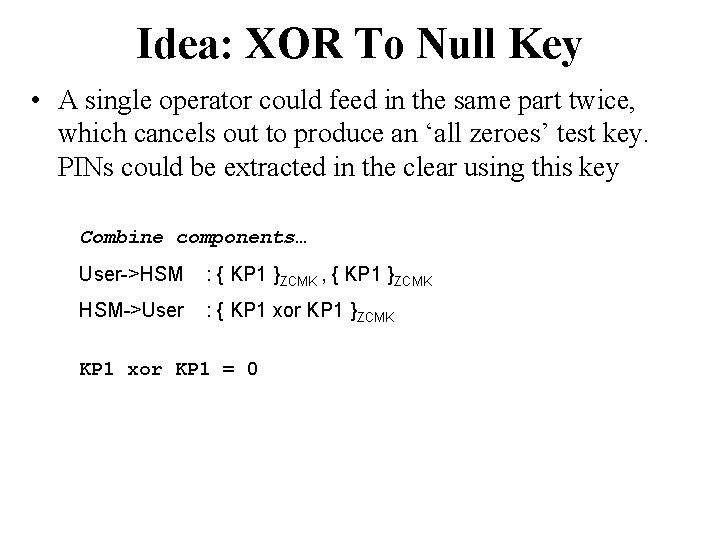 Idea: XOR To Null Key • A single operator could feed in the same