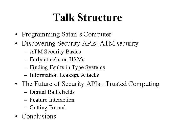 Talk Structure • Programming Satan’s Computer • Discovering Security APIs: ATM security – –