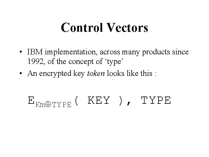 Control Vectors • IBM implementation, across many products since 1992, of the concept of