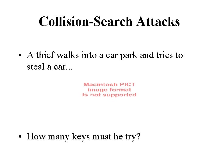 Collision-Search Attacks • A thief walks into a car park and tries to steal