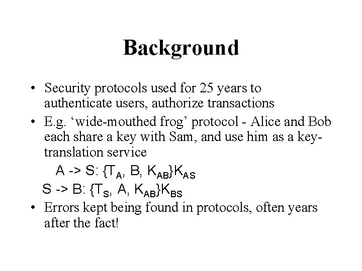 Background • Security protocols used for 25 years to authenticate users, authorize transactions •