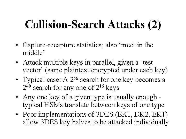 Collision-Search Attacks (2) • Capture-recapture statistics; also ‘meet in the middle’ • Attack multiple