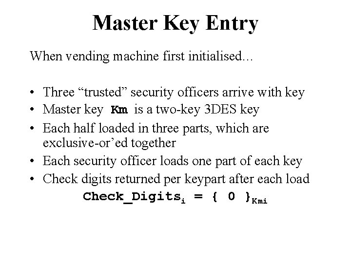 Master Key Entry When vending machine first initialised… • Three “trusted” security officers arrive