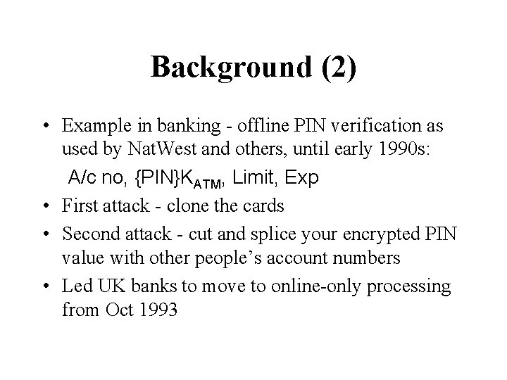 Background (2) • Example in banking - offline PIN verification as used by Nat.
