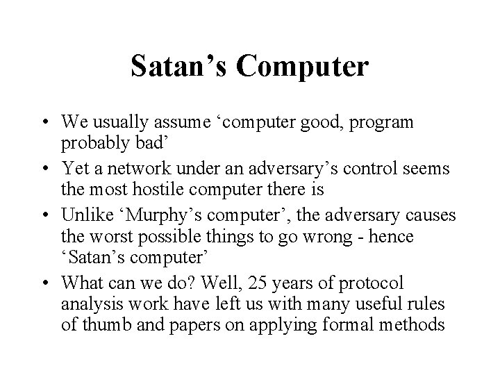 Satan’s Computer • We usually assume ‘computer good, program probably bad’ • Yet a