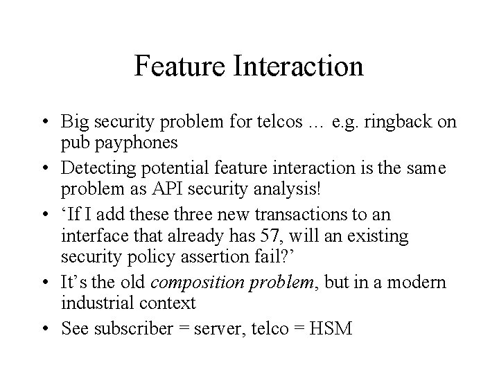 Feature Interaction • Big security problem for telcos … e. g. ringback on pub