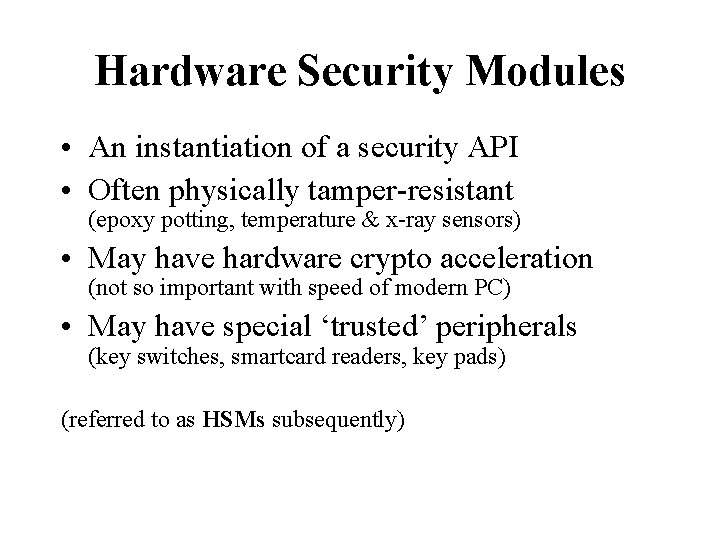 Hardware Security Modules • An instantiation of a security API • Often physically tamper-resistant