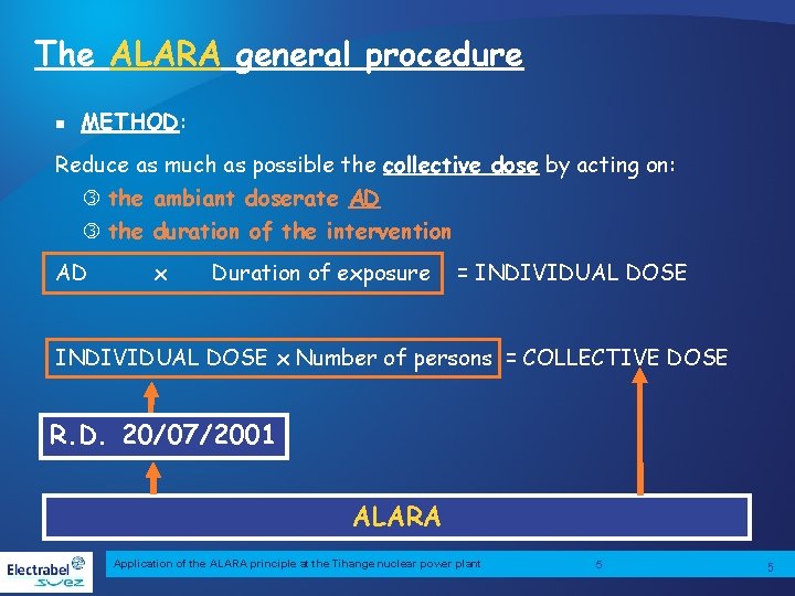 The ALARA general procedure n METHOD: Reduce as much as possible the collective dose