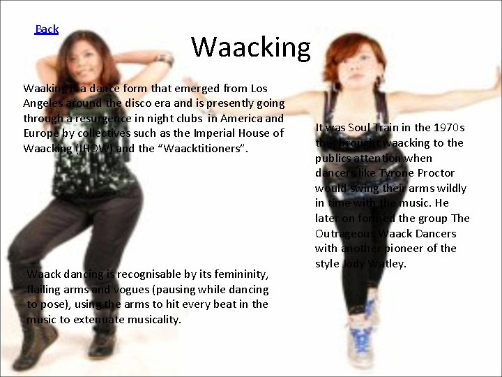 Back Waacking Waaking is a dance form that emerged from Los Angeles around the