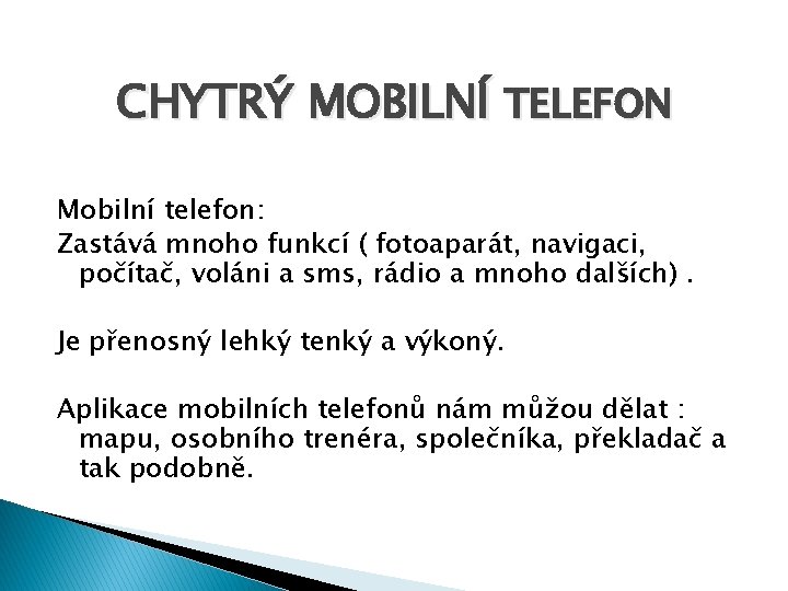 CHYTRÝ MOBILNÍ TELEFON Mobilní telefon: Zastává mnoho funkcí ( fotoaparát, navigaci, počítač, voláni a