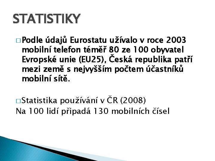 STATISTIKY � Podle údajů Eurostatu užívalo v roce 2003 mobilní telefon téměř 80 ze