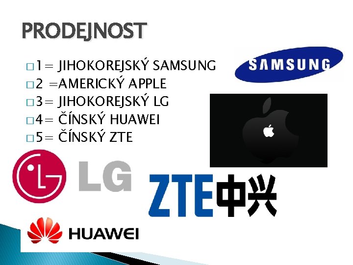 PRODEJNOST � 1= JIHOKOREJSKÝ SAMSUNG � 2 =AMERICKÝ APPLE � 3= JIHOKOREJSKÝ LG �