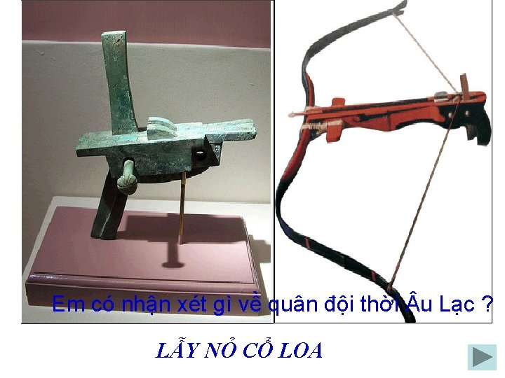 Em có nhận xét gì về quân đội thời u Lạc ? LẪY NỎ