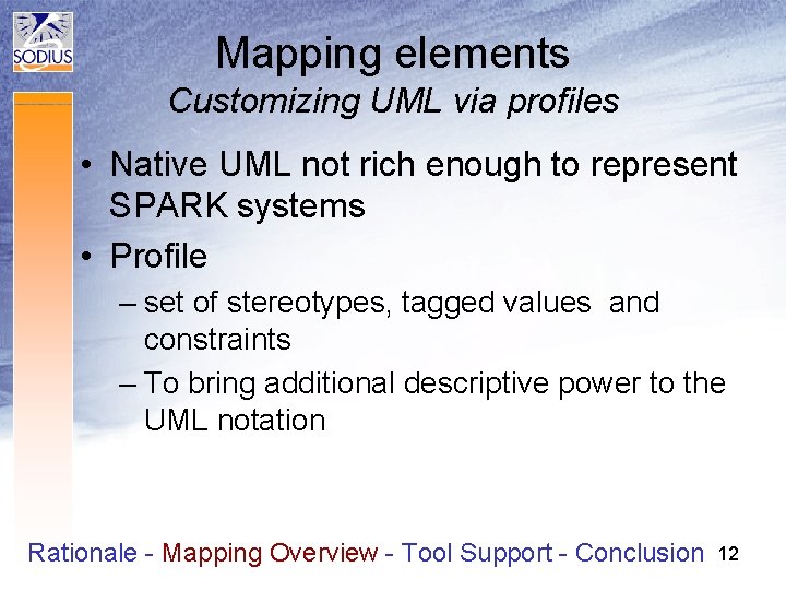 Mapping elements Customizing UML via profiles • Native UML not rich enough to represent