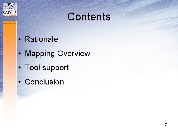 Contents • Rationale • Mapping Overview • Tool support • Conclusion 2 Contents • Rationale • Mapping Overview • Tool support • Conclusion 2