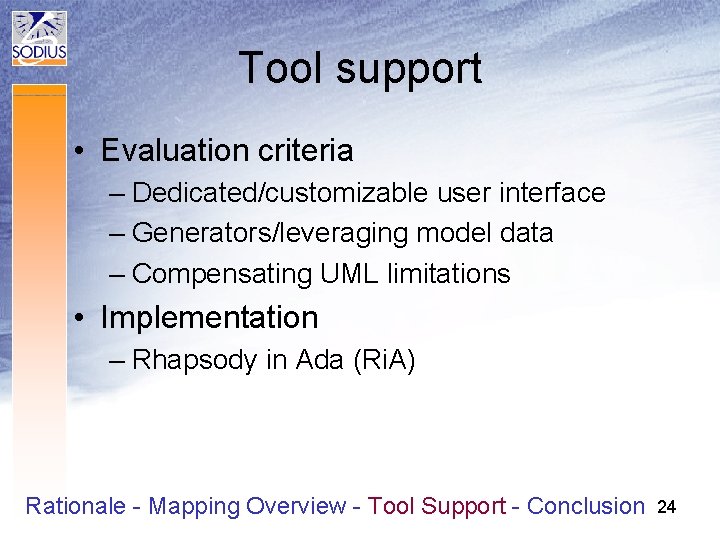 Tool support • Evaluation criteria – Dedicated/customizable user interface – Generators/leveraging model data –