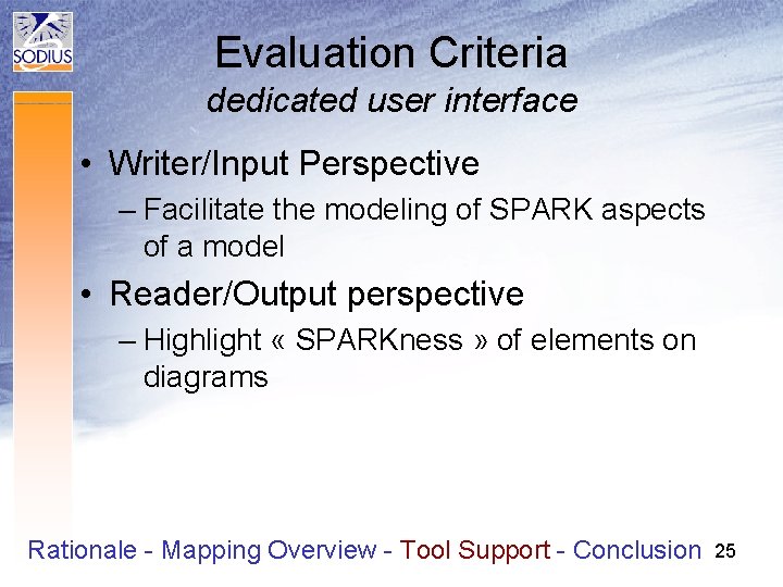 Evaluation Criteria dedicated user interface • Writer/Input Perspective – Facilitate the modeling of SPARK Evaluation Criteria dedicated user interface • Writer/Input Perspective – Facilitate the modeling of SPARK