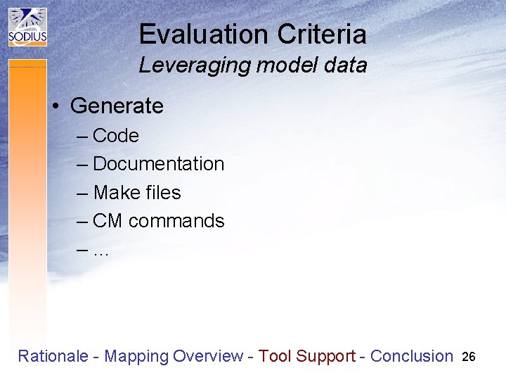 Evaluation Criteria Leveraging model data • Generate – Code – Documentation – Make files