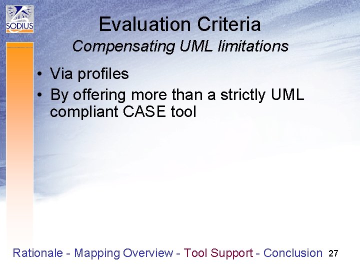 Evaluation Criteria Compensating UML limitations • Via profiles • By offering more than a