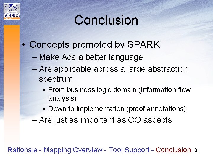 Conclusion • Concepts promoted by SPARK – Make Ada a better language – Are