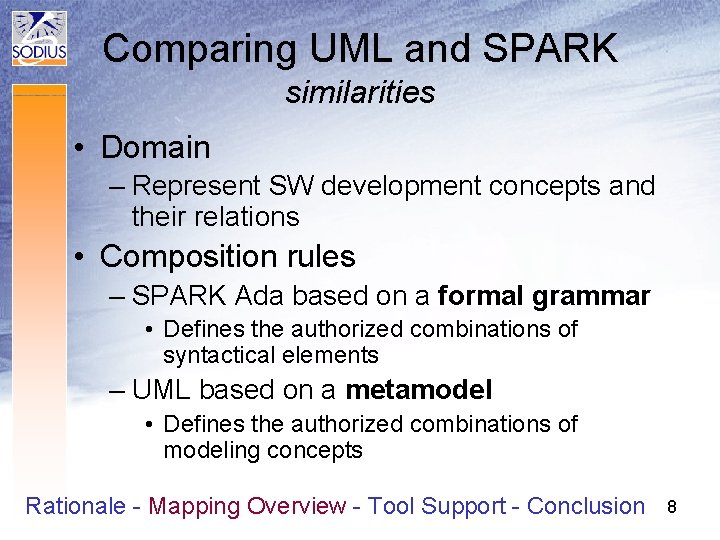 Comparing UML and SPARK similarities • Domain – Represent SW development concepts and their Comparing UML and SPARK similarities • Domain – Represent SW development concepts and their