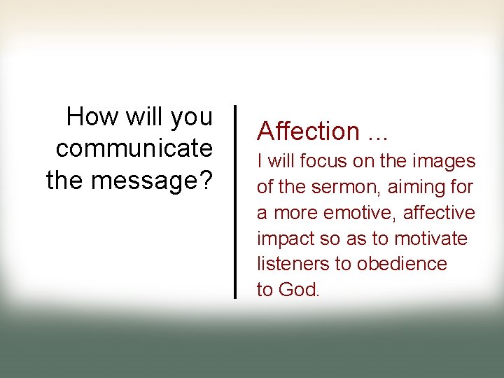 How will you communicate the message? Affection. . . I will focus on the