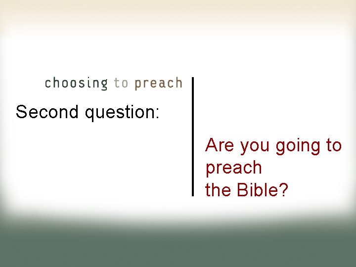 Second question: Are you going to preach the Bible? 