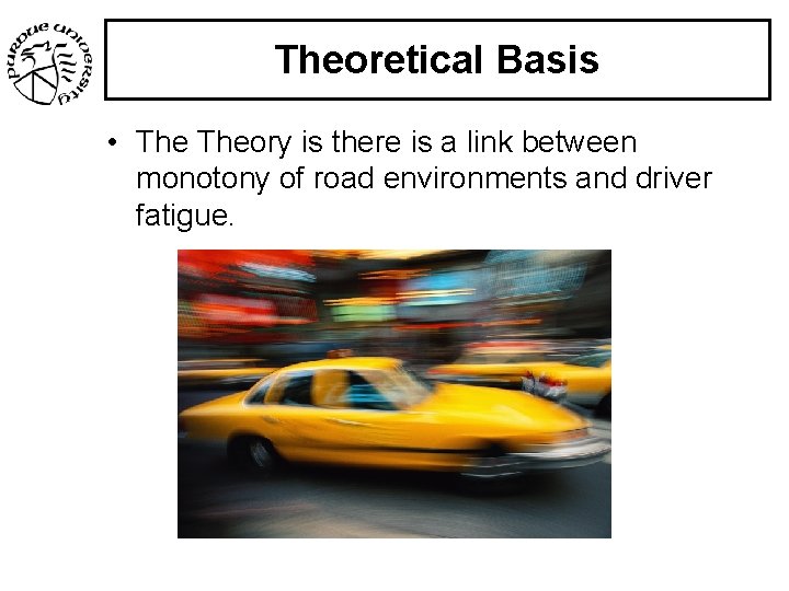 Theoretical Basis • Theory is there is a link between monotony of road environments