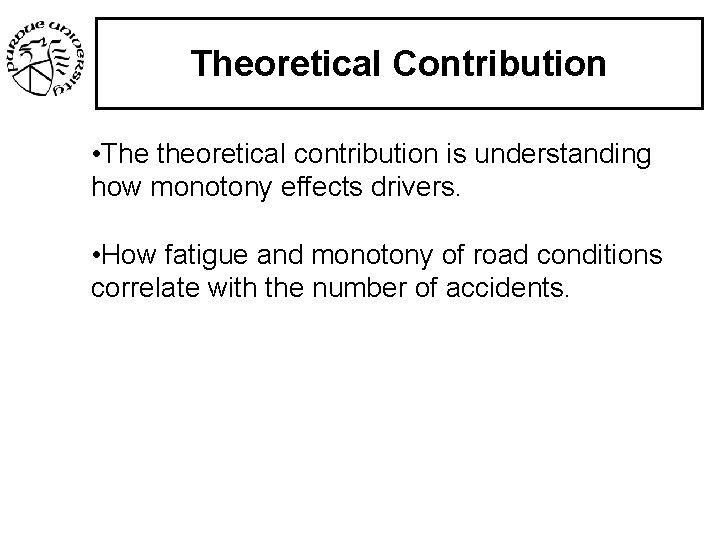 Theoretical Contribution • The theoretical contribution is understanding how monotony effects drivers. • How