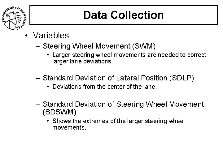 Data Collection • Variables – Steering Wheel Movement (SWM) • Larger steering wheel movements