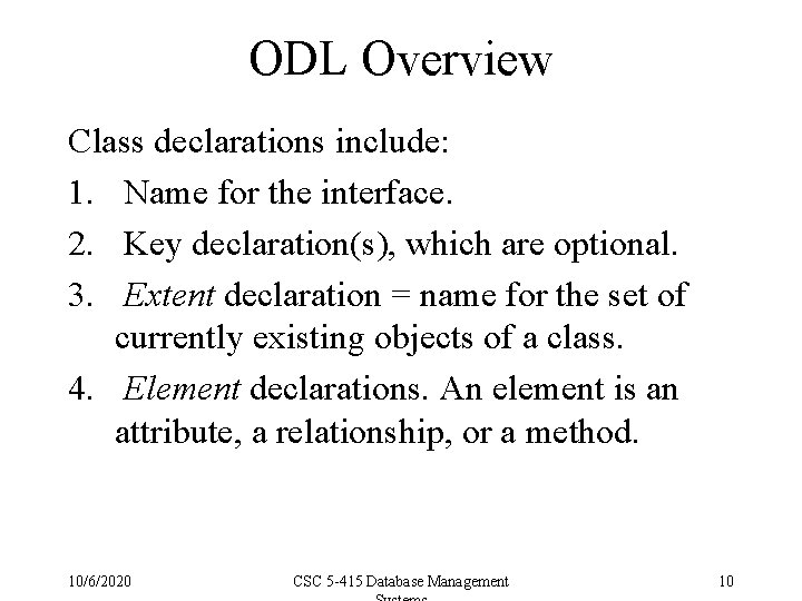 ODL Overview Class declarations include: 1. Name for the interface. 2. Key declaration(s), which