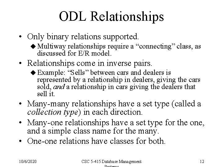 ODL Relationships • Only binary relations supported. u Multiway relationships require a “connecting” class,