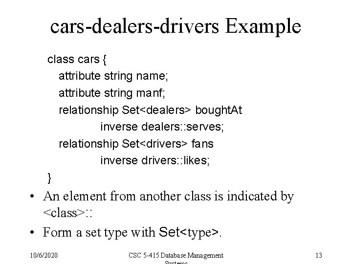 cars-dealers-drivers Example class cars { attribute string name; attribute string manf; relationship Set<dealers> bought.