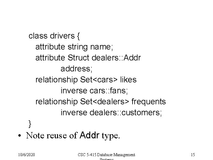 class drivers { attribute string name; attribute Struct dealers: : Addr address; relationship Set<cars>