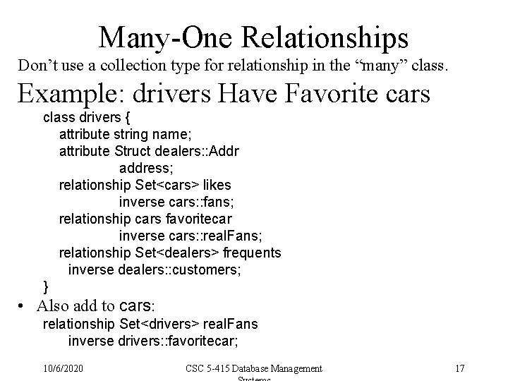 Many-One Relationships Don’t use a collection type for relationship in the “many” class. Example: