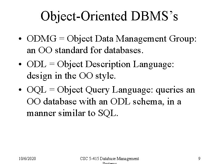 Object-Oriented DBMS’s • ODMG = Object Data Management Group: an OO standard for databases.