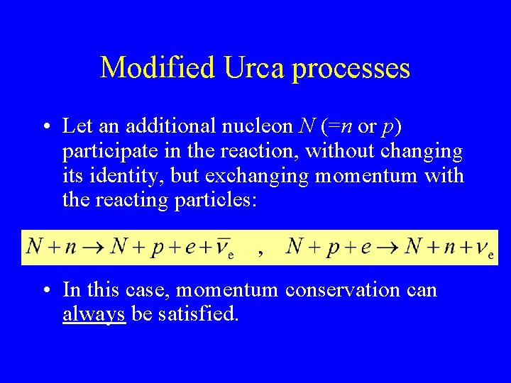 Modified Urca processes • Let an additional nucleon N (=n or p) participate in