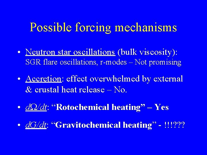 Possible forcing mechanisms • Neutron star oscillations (bulk viscosity): SGR flare oscillations, r-modes –
